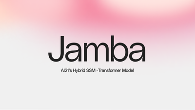 【AI21-Labs】Mamba方法实验+技术报告